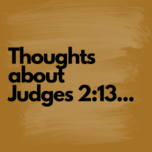 Thoughts About Judges 2:13