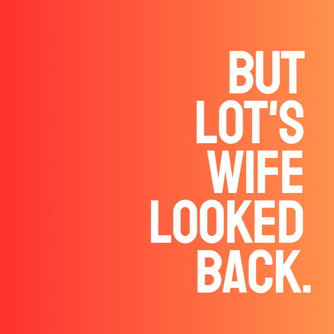 "But Lot's Wife Looked Back"