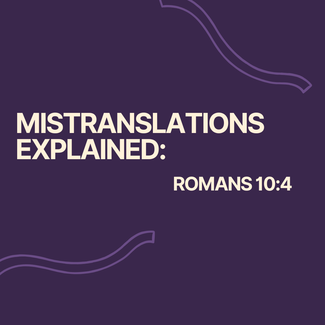 Mistranslations Explained: Romans 10:4