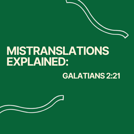 Mistranslations Explained: Galatians 2:21