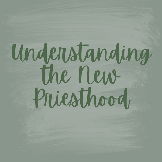 Understanding the New Priesthood