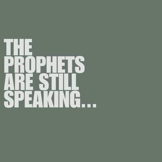 The Prophets Are Still Speaking...